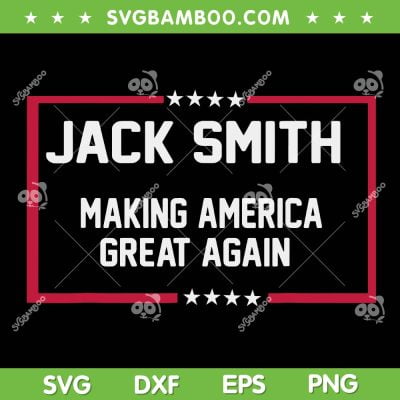 Jack Smith Making America Great Again 2024 SVG, Jack Smith 2024 SVG, USA Flag Jack Smith DXF SVG PNG EPS