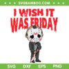 Jason Voorhees Wish It Ưas Friday SVG, Chibi Jason Friday The 13th SVG, Horror Halloween DXF SVG PNG EPS Jason Voorhees Wish It Ưas Friday SVG, Chibi Jason Friday The 13th SVG, Horror Halloween DXF SVG PNG EPS