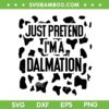 Just Pretend I'm A Dalmation SVG PNG, Funny Dalmatian Halloween Costume SVG, Dog Halloween DXF SVG PNG EPS