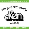 Ken Not Just Arm Candy SVG PNG, Ken Est 1961 SVG, Barbie Kenough DXF SVG PNG EPS