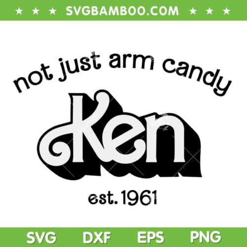 Ken Not Just Arm Candy SVG PNG, Ken Est 1961 SVG, Barbie Kenough DXF SVG PNG EPS