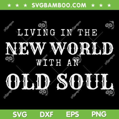Living In The New World With An Old Soul SVG, Vintage Old Soul SVG, Oliver Anthony Song DXF SVG PNG EPS