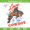 Love Is A Cowboy SVG PNG, Cowboy Kelsea Ballerini SVG, Western Cowboy Riding Horse DXF SVG PNG EPS