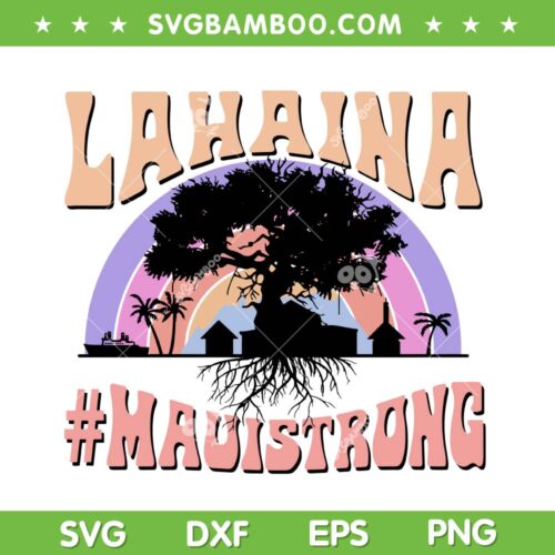 Maui Strong SVG PNG, Lahaina Banyan Tree SVG, Lahaina Maui Strong DXF SVG PNG EPS