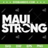Maui Strong SVG PNG, Pray For Maui Hawaii Strong SVG, Maui Wildfire Relief Support DXF SVG PNG EPS
