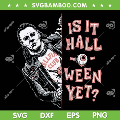 Michael Myers Is It Halloween Yet SVG PNG, Funny Michael Myers Hellfire Club SVG, Eddie Munson Myers DXF SVG PNG EPS