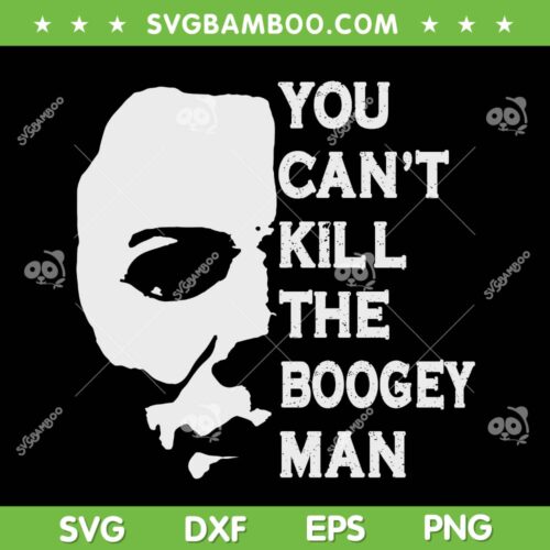 Michael Myers You Can't The Boogey Man SVG, Scary Michael Myers SVG, Halloween Man DXF SVG PNG EPS