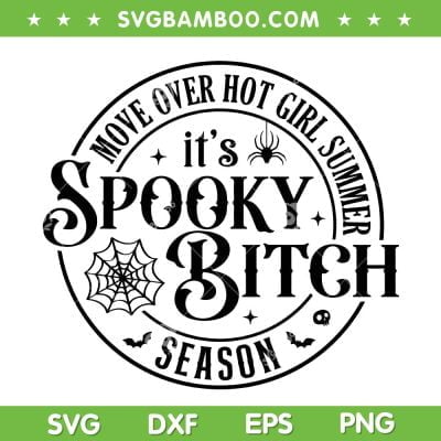 Move Over Hot Girl Summer It's Spooky Bitch Season SVG, Funny Halloween SVG, Spooky Bitch DXF SVG PNG EPS Move Over Hot Girl Summer It's Spooky Bitch Season SVG, Funny Halloween SVG, Spooky Bitch DXF SVG PNG EPS