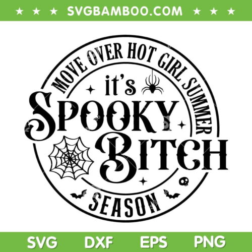 Move Over Hot Girl Summer It's Spooky Bitch Season SVG, Funny Halloween SVG, Spooky Bitch DXF SVG PNG EPS