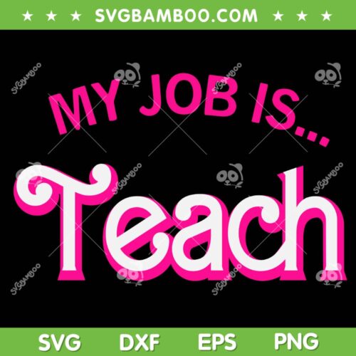 My Job Is Teach SVG PNG, Barbie Teacher SVG, Teacher Lover DXF SVG PNG EPS