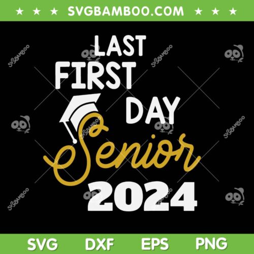 My Last First Day Senior 2024 SVG PNG, Back To School Class Of 2024 SVG, Senior 2024 DXF SVG PNG EPS