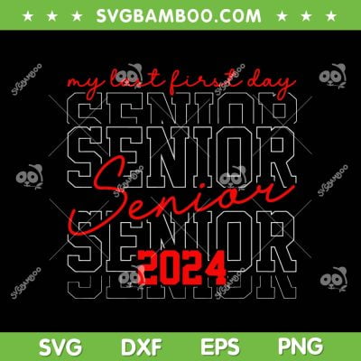 My Last First Day Senior 2024 SVG PNG, Class Of 2024 SVG, Funny Back To School DXF SVG PNG EPS