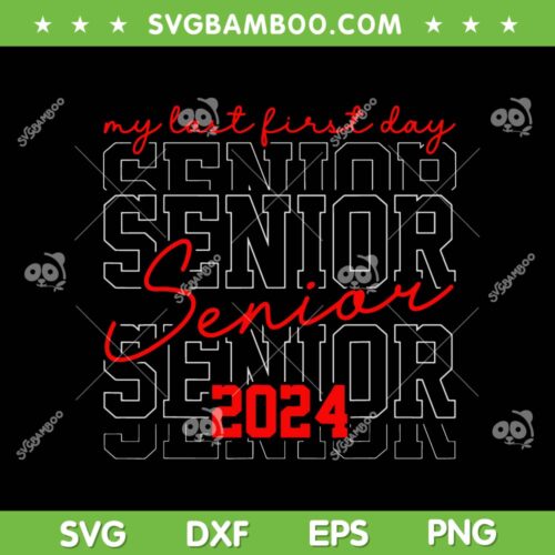 My Last First Day Senior 2024 SVG PNG, Class Of 2024 SVG, Funny Back To School DXF SVG PNG EPS