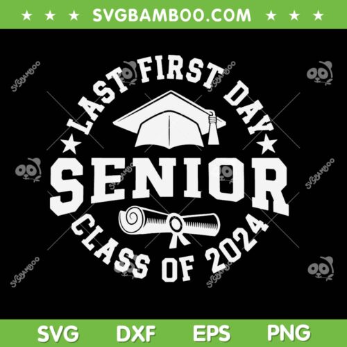 My Last First Day Senior Class Of 2024 SVG, Back To School Senior 2024 SVG, Last Day Of 1st Grade DXF SVG PNG EPS
