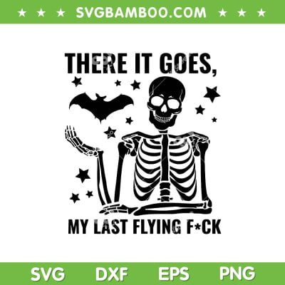 There It Goes My Last Flying F Bat SVG PNG, Halloween Skeleton SVG, Flying Bat Halloween DXF SVG PNG EPS There It Goes My Last Flying F Bat SVG PNG, Halloween Skeleton SVG, Flying Bat Halloween DXF SVG PNG EPS