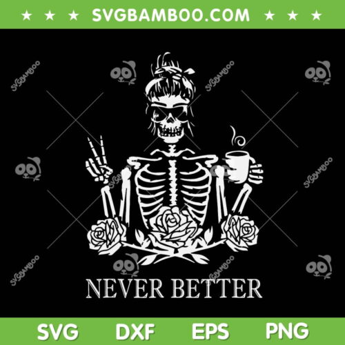 Never Better Skeleton Drinking Coffee SVG, Funny Skeleton Women Coffee SVG, Peace Halloween DXF SVG PNG EPS