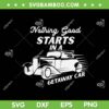 Nothing Good Starts In A Getaway Car SVG, Retro Car Taylor Swift SVG, Getaway Car Taylor DXF SVG PNG EPS