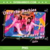 Only Barbies Can Save Us Now PNG, Barbie The Movie 2023 PNG, Come On Barbie PNG Only Barbies Can Save Us Now PNG, Barbie The Movie 2023 PNG, Come On Barbie PNG