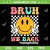 Retro Bruh We Back SVG PNG, Happy First Day SVG, 1st Day Of School DXF SVG PNG EPS