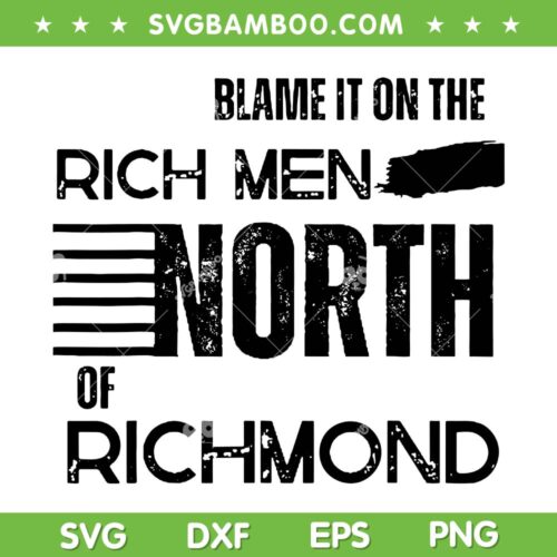 Rich Men North Of Richmond American Anthem SVG, Oliver Anthony US SVG, Blame It On The Rich Men DXF SVG PNG EPS