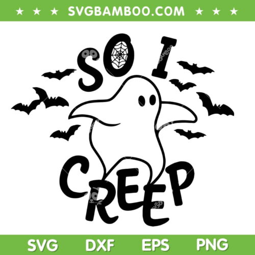 So I Creep Ghost Halloween SVG PNG, Funny Ghost Halloween SVG, Cute Halloween DXF SVG PNG EPS