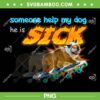Someone Help My Dog He Is Sick Meme PNG, Dog Is Sick PNG, Funny Animal Meme PNG