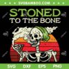 Stoned To The Bone SVG PNG, Skeleton Stoned Vintage SVG, Retro Skeleton Halloween DXF SVG PNG EPS Stoned To The Bone SVG PNG, Skeleton Stoned Vintage SVG, Retro Skeleton Halloween DXF SVG PNG EPS
