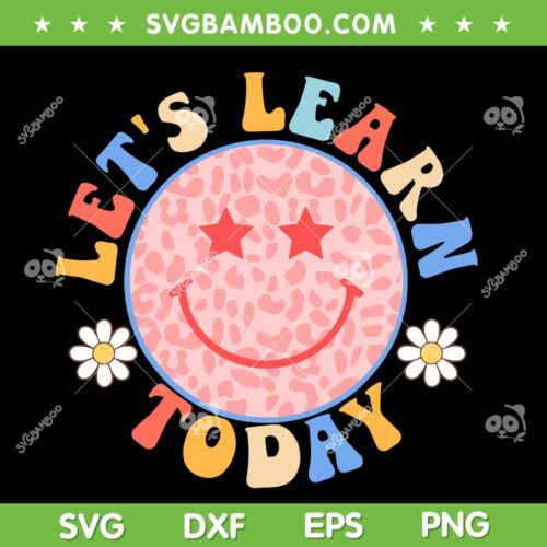 Let's Learn Today Students SVG PNG, Funny Teacher SVG, Back To School DXF SVG PNG EPS