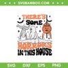 There's Some Horrors In This House SVG PNG, Funny Ghost Halloween SVG, Spooky Vibes DXF SVG PNG EPS There's Some Horrors In This House SVG PNG, Funny Ghost Halloween SVG, Spooky Vibes DXF SVG PNG EPS