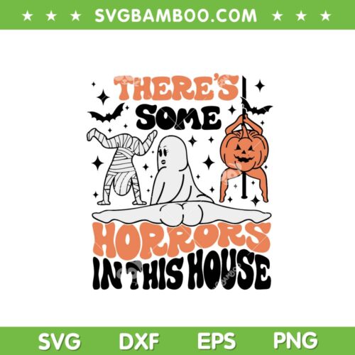 There's Some Horrors In This House SVG PNG, Funny Ghost Halloween SVG, Spooky Vibes DXF SVG PNG EPS