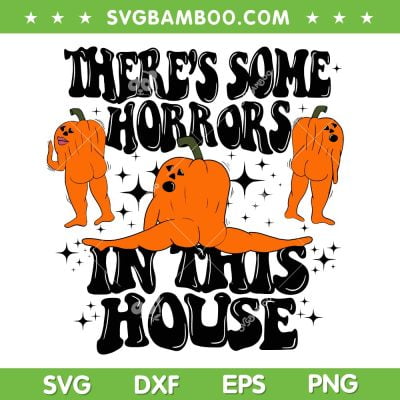 There's Some Horrors In This House SVG PNG, Pumpkin Funny Trendy Halloween SVG, Pumpkin Ghost DXF SVG PNG EPS There's Some Horrors In This House SVG PNG, Pumpkin Funny Trendy Halloween SVG, Pumpkin Ghost DXF SVG PNG EPS