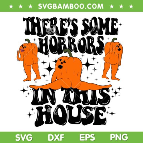 There's Some Horrors In This House SVG PNG, Pumpkin Funny Trendy Halloween SVG, Pumpkin Ghost DXF SVG PNG EPS