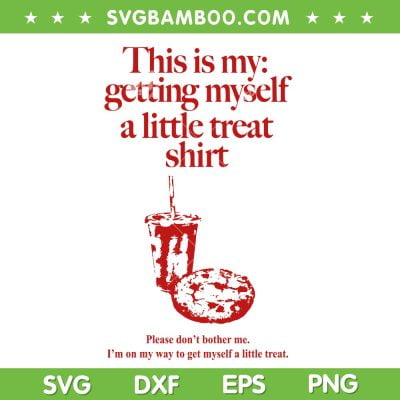 This Is My Getting Myself A Little Treat SVG, Don't Bother Me SVG, Funny Quote DXF SVG PNG EPS This Is My Getting Myself A Little Treat SVG, Don't Bother Me SVG, Funny Quote DXF SVG PNG EPS