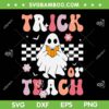 Trick Or Teach Groovy SVG PNG, Funny Ghost Halloween SVG, Retro Floral Ghost Teacher DXF SVG PNG EPS