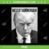 Trump Mug Shot PNG, Never Surrender Donald Trump Mugshot PNG, Donald Trump Arrested PNG