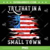 Try That In A Small American Flag PNG, Country Western Town Country Music PNG, American Flag PNG Try That In A Small American Flag PNG, Country Western Town Country Music PNG, American Flag PNG