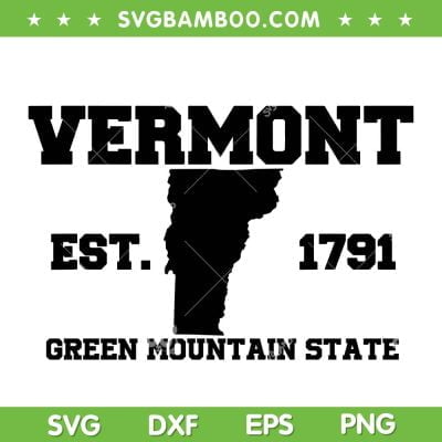 Vermont Souvenir Est 1791 Green Mountain SVG, Vermont Est 1791 SVG, Green Mountain State DXF SVG PNG EPS