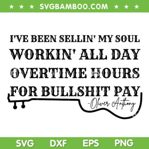 Workin' All Day Overtime Hours For Bullshit Pay SVG, Aliver Anthony Lyrics SVG, Oliver Anthony DXF SVG PNG EPS