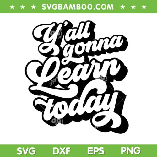 Y'all Gonna Learn Today SVG PNG, Funny Teacher Back To School SVG, Teaching Lovers DXF SVG PNG EPS