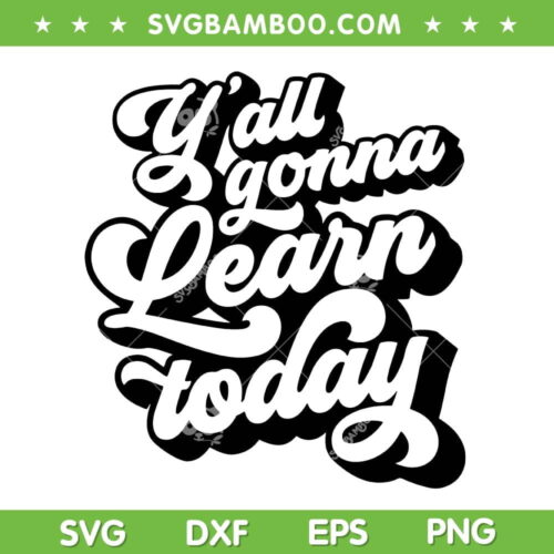 Y'all Gonna Learn Today SVG PNG, Funny Teacher Back To School SVG, Teacher Life DXF SVG PNG EPS