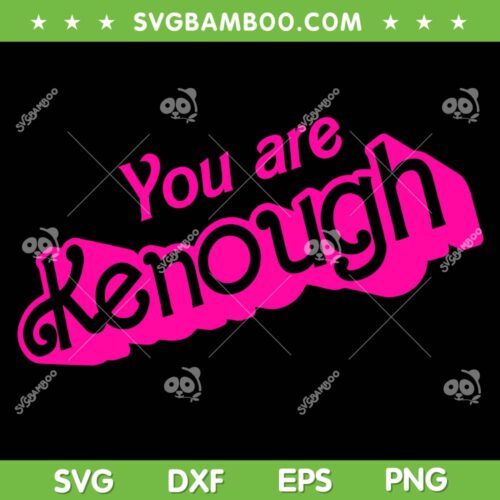 You Are Kenough SVG PNG, Kenough Barbie SVG, Barbenheimer Kenough DXF SVG PNG EPS