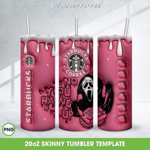3D Inflated Ghostface No You Hang Up Tumbler Wrap PNG, Starbucks Coffee Ghostface 20oz Skinny Tumbler Template PNG