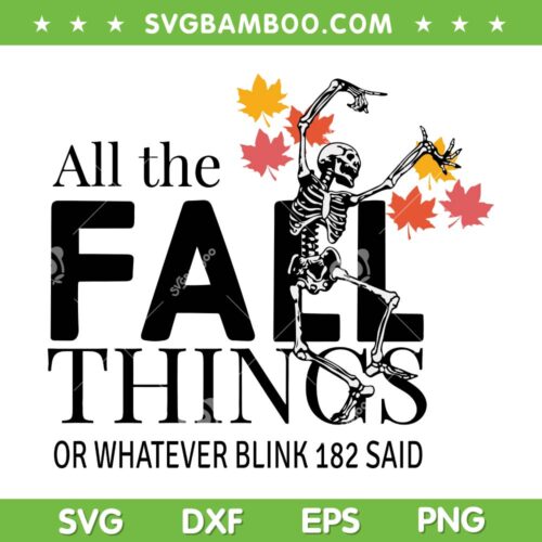 All The Fall Things SVG PNG, Whatever Blink 182 Said SVG, Autumn Skeleton DXF SVG PNG EPS