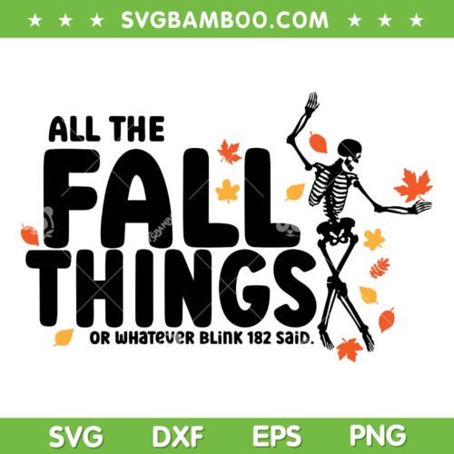 All The Fall Things Or Whatever Blink 182 Said SVG, Fall And Halloween SVG, Autumn Quote DXF SVG PNG EPS