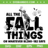 All The Fall Things SVG PNG, Skeleton Halloween Fall SVG, Whatever Blink 182 Says DXF SVG PNG EPS All The Fall Things SVG PNG, Skeleton Halloween Fall SVG, Whatever Blink 182 Says DXF SVG PNG EPS