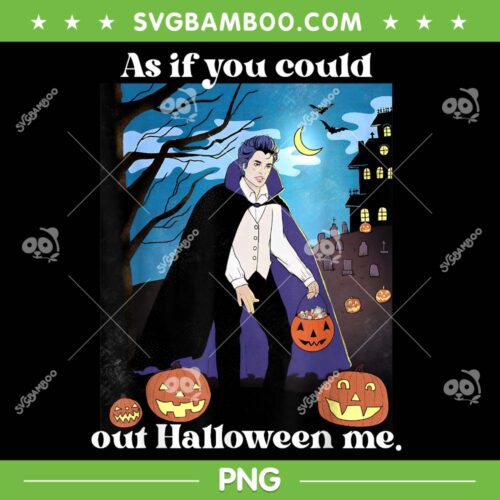 As If You Could Out Halloween Me PNG, Funny Meme Halloween Spooky Season PNG, Halloween Quote PNG