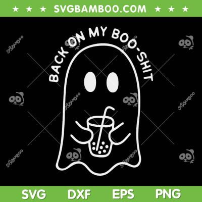 Back On My Boo Shit SVG PNG, Funny Ghost Boo Halloween SVG, Spooky Season DXF SVG PNG EPS Back On My Boo Shit SVG PNG, Funny Ghost Boo Halloween SVG, Spooky Season DXF SVG PNG EPS