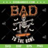 Bad To The Bone Skeleton SVG PNG, Funny Skeleton Skateboard Halloween SVG, Skeleton Happy Halloween DXF SVG PNG EPS Bad To The Bone Skeleton SVG PNG, Funny Skeleton Skateboard Halloween SVG, Skeleton Happy Halloween DXF SVG PNG EPS