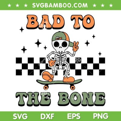 Bad To The Bone Halloween Skeleton SVG, Skateboarding Skeleton SVG, Skull Halloween DXF SVG PNG EPS