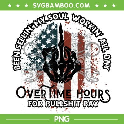 Been Selling My Soul Working All Day PNG, Overtime Hours For Bull PNG, Skeleton Hand Flag PNG Been Selling My Soul Working All Day PNG, Overtime Hours For Bull PNG, Skeleton Hand Flag PNG